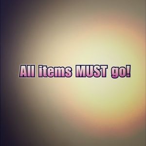 All items must go!